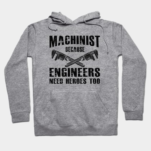 Machinist because engineers need heroes too Hoodie by KC Happy Shop